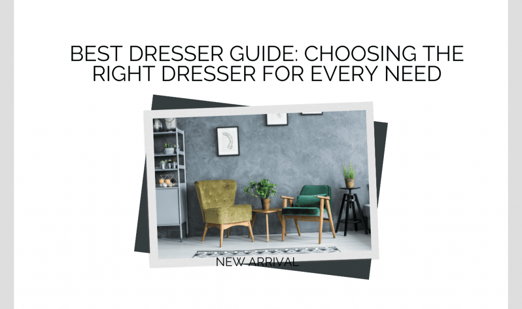 Best Dresser Guide: Choosing the Right Dresser for Every Need